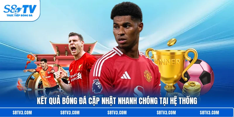Kết quả bóng đá cập nhật nhanh chóng tại hệ thống